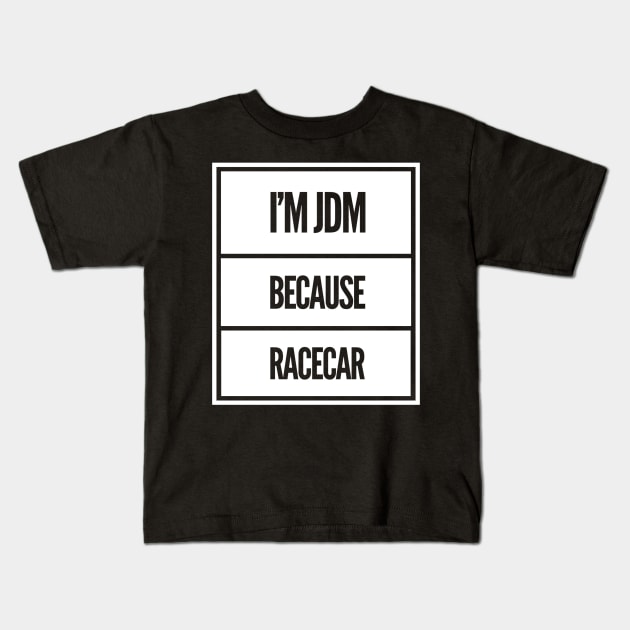 I'm JDM Because Racecar Kids T-Shirt by Shaddowryderz